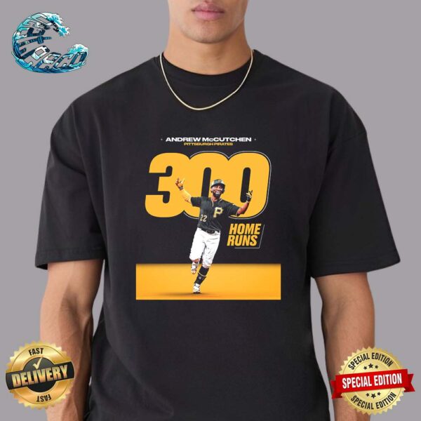 Andrew McCutchen Is Just The Fourth Player To Reach The 300 Home Runs Mark In A Pittsburgh Pirates Unisex T-Shirt