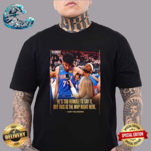 Chet Holmgren OKC Thunder He’s Too Humble To Say It But This Is The MVP Right Here Unisex T-Shirt