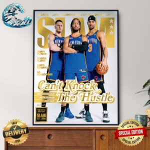 SLAM 249 New York Knicks Can’t Knock The Hustle Donte DiVincenzo Jalen Brunson And Josh Hart Gold Metal Editions Home Decor Poster Canvas