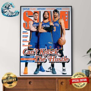 SLAM 249 New York Knicks Can’t Knock The Hustle Donte DiVincenzo Jalen Brunson And Josh Hart Poster Canvas