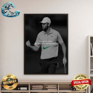 Scottie Scheffler Nike Tribute Few Get To Follow In Their Very Own Footsteps Home Decor Poster Canvas