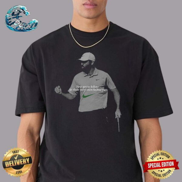 Scottie Scheffler Nike Tribute Few Get To Follow In Their Very Own Footsteps Unisex T-Shirt