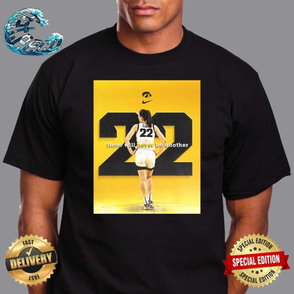 There Will Never Be Another Caitlin Clark No 22 Number Retired By Iowa Women’s Basketball Unisex T-Shirt