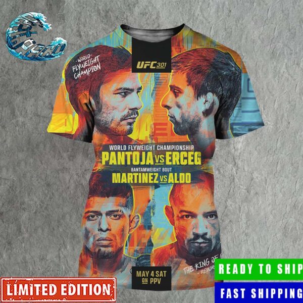 UFC 301 Official Poster World Flyweight Championship Pantoja Vs Erceg And Bantamweight Bout Martinez Vs Aldo May 4 Sat 3D Shirt