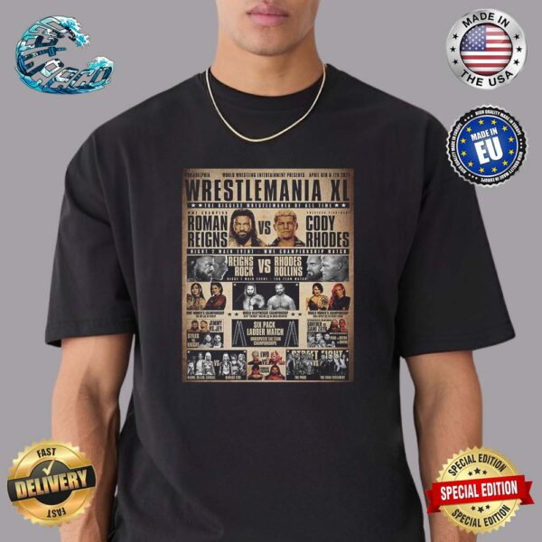 WWE WrestleMania XL The Biggest WrestleMania Of All Time Matchup Card Philadelphia April 6th And 7th 2024 Unisex T-Shirt