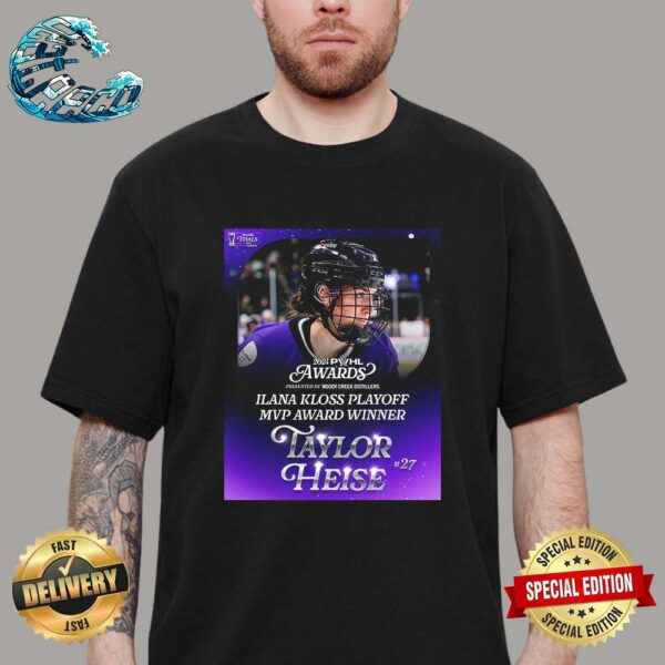 Congrats Taylor Heise First-Ever Draft Pick And Now Your Inaugural Ilana Kloss Playoff MVP Unisex T-Shirt