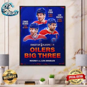 Edmonton Oilers The Big Three Have Been Clutch In These Stanley Cup Playoffs 2024 Home Decor Poster Canvas