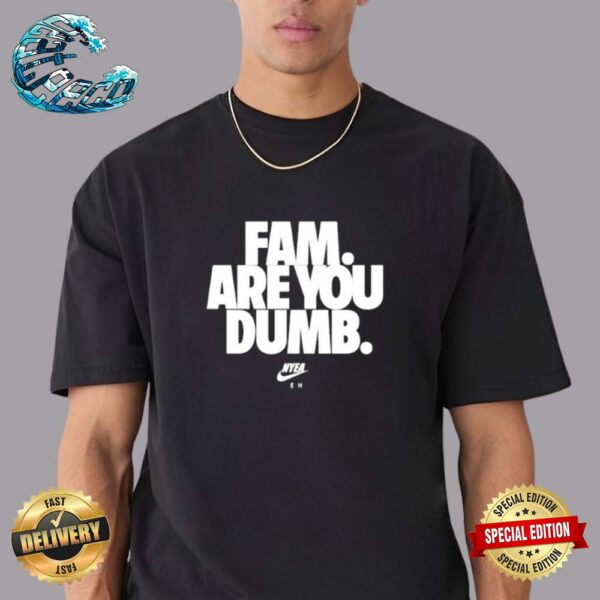 Fam Are You Dumb Unisex T-Shirt