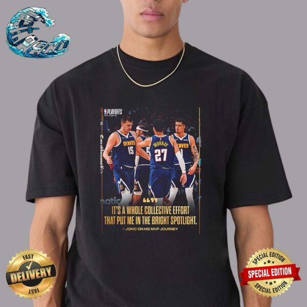 Nikola Jokic On His MVP Journey It’s A Whole Collective Effort That Put Me In The Bright Spotlight Unisex T-Shirt