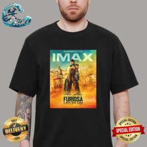 Official New IMAX Poster For Furiosa A Mad Max Saga Releasing In Theaters On May 24 Unisex T-Shirt