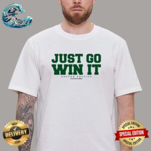 Official just Go Win It Boston Celtics Playoff 2024 Unisex T-Shirt