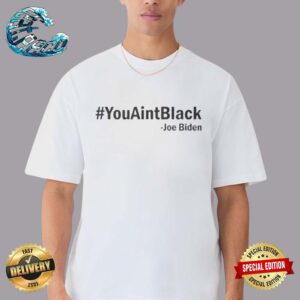 You Aint Black Joe Biden Unisex T-Shirt