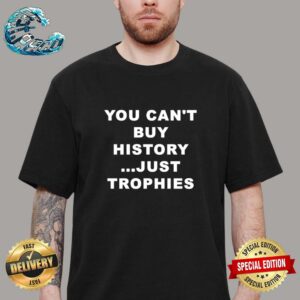 You Can’t Buy History Just Trophies Fans Arsenal Unisex T-Shirt