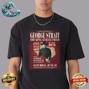 George Strait The King At Kyle Field Only Texas Show In the Round With Parker McCollum And Catie Offerman On Saturday June 15 In College Station TX T-Shirt