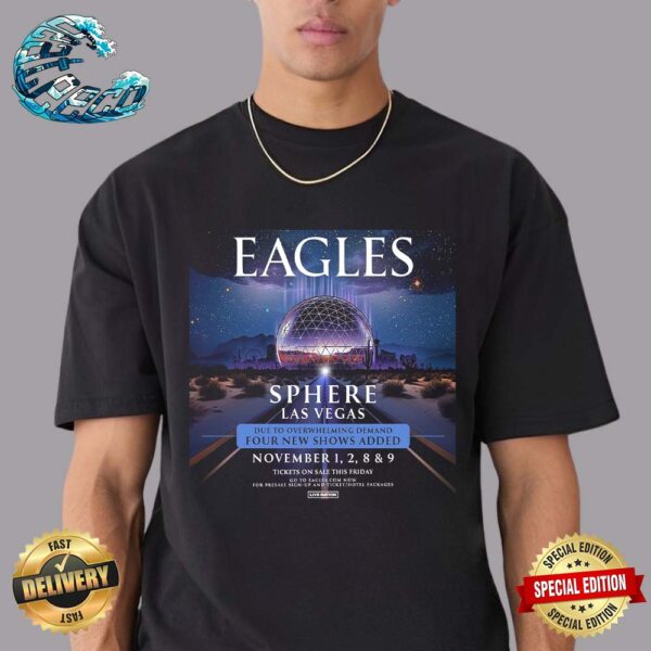 The Eagles Have Announced Four Additional Shows For The Band’s Residency At Sphere In Las Vegas On November 1st 2nd 8th And 9th Classic T-Shirt