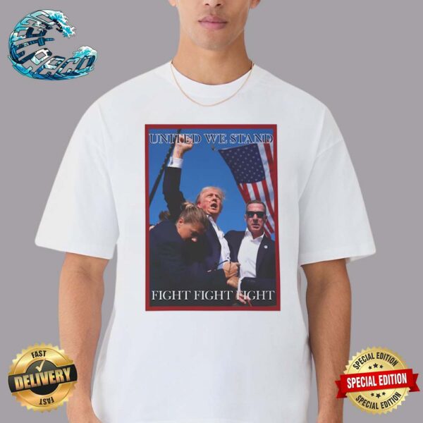 Attempted Assassination Of Donald Trump United We Stand Fight Fight Fight Unisex T-Shirt
