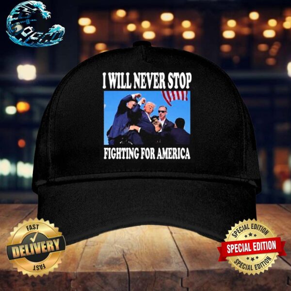 I Will Never Stop Fighting For America Trump Donald Trump Classic Cap Snapback Hat