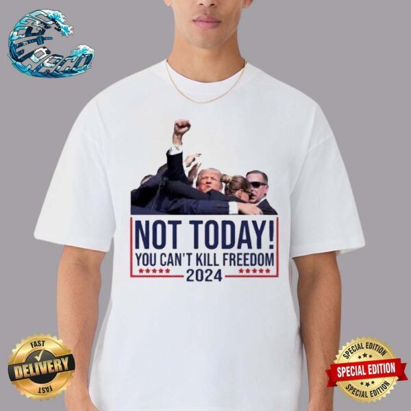 Not Today You Can’t Kill Freedom 2024 Attempted Assassination Of Donald Trump Classic T-Shirt