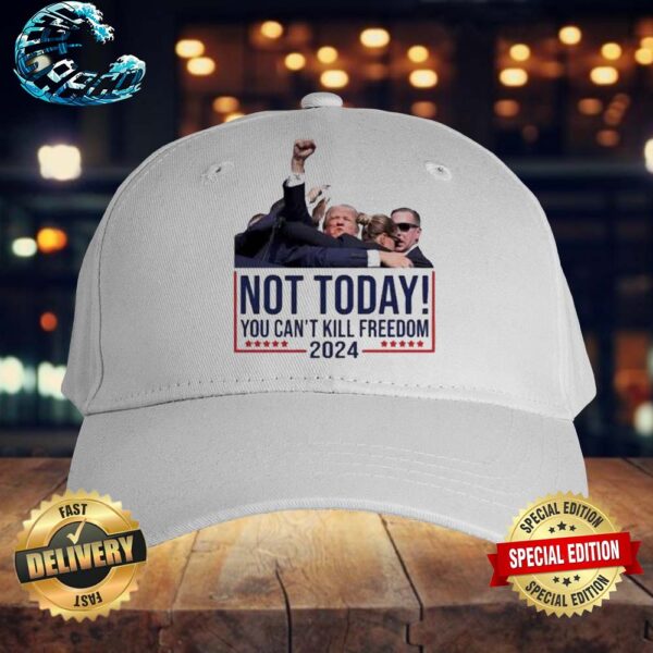 Not Today You Can’t Kill Freedom 2024 Attempted Assassination Of Donald Trump Snapback Hat Cap
