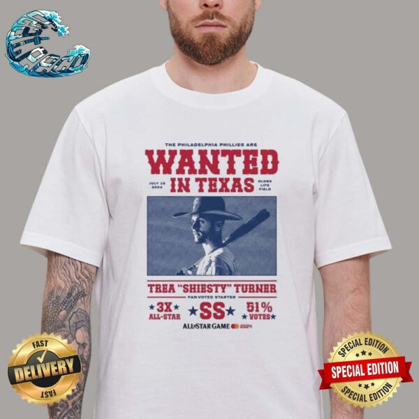 Official The Philadelphia Phillies Are Wanted In Texas Trea Shiesty Turner 2024 Unisex T-Shirt