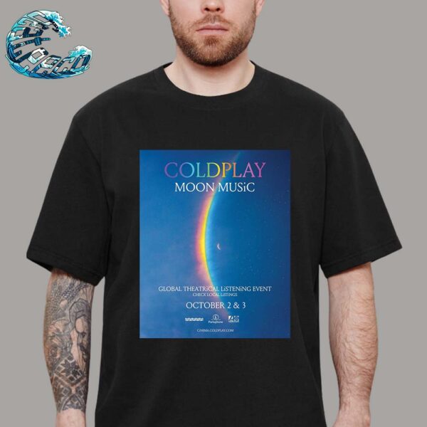 Coldplay Poster For Moon Music Global Theatrical Listening Event On October 2 And 3 2024 Classic T-Shirt