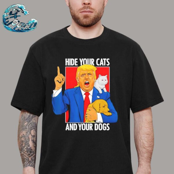 Donald Trump Hide Your Cats And Dogs Satire Graphic Unisex T-Shirt