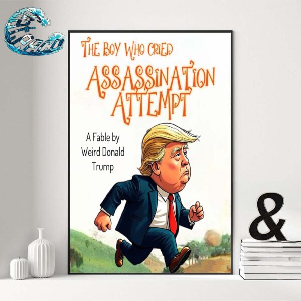 Donald Trump The Boy Who Cried Assassination Attempt A Fable By Weird Donald Trump Poster Canvas