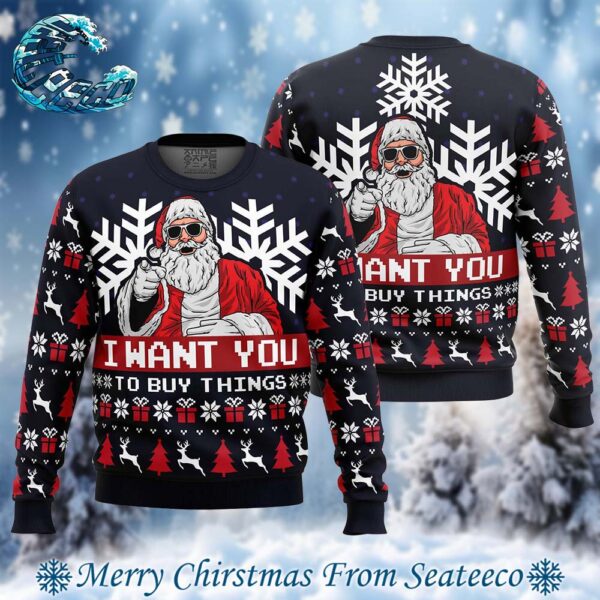 I Want You To Buy Things Uncle Santa Claus Ugly Christmas Sweater Gift For Holiday 2024