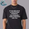 I Want To Believe In Transgender Operations On Illegal Aliens That Are In Prison White Unisex T-Shirt