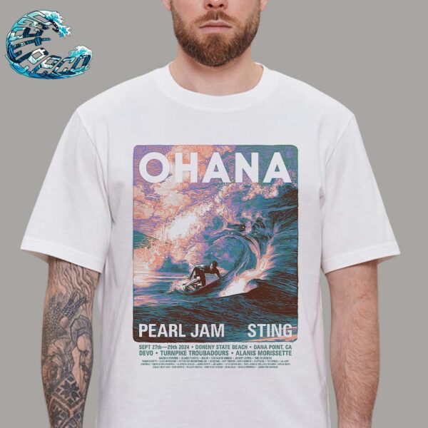 Ohana Festival Event Poster Pearl Jam And Sting In Dana Point CA At Doheny State Beach On September 27th And 29th 2024 T-Shirt