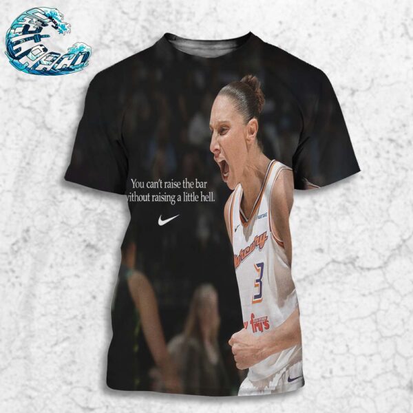 You Can’t Raise The Bar Without Raising A Little Hell Nike Tribute Diana Taurasi Phoenix Mercury All Over Print Shirt