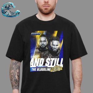 The Bloodline WWE SmackDown Are Still Your WWE Tag Team Champions 2024 Unisex T-Shirt